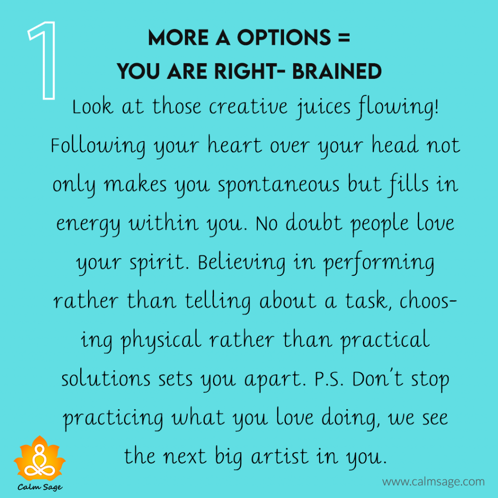 More A options= You are RIGHT- Brained