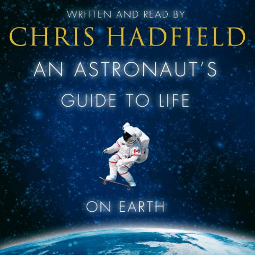 An Astronaut’s Guide To Life On Earth