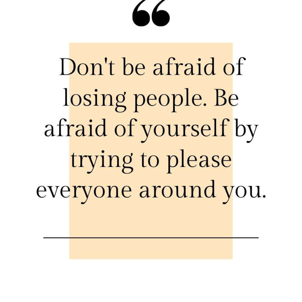 never afraid of losing people pleaser