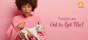 Why Do I Feel Like Everyone Is Out To Get Me?