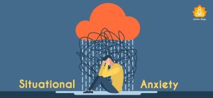 Situational Anxiety: How To Manage Situational Anxiety Effectively?